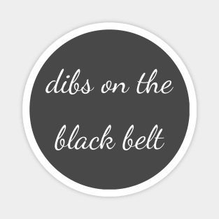 dibs on the black belt Magnet